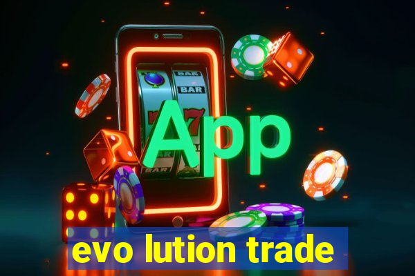 evo lution trade